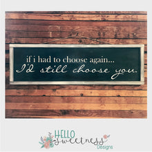 I'd Still Choose You Sign - Hello Sweetness Designs