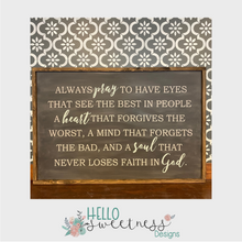 always pray to have eyes that see the best in people sign - hello sweetness designs